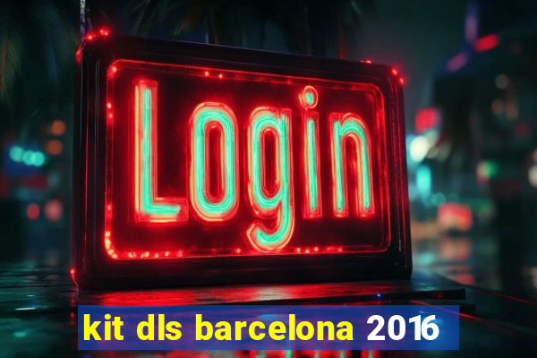 kit dls barcelona 2016